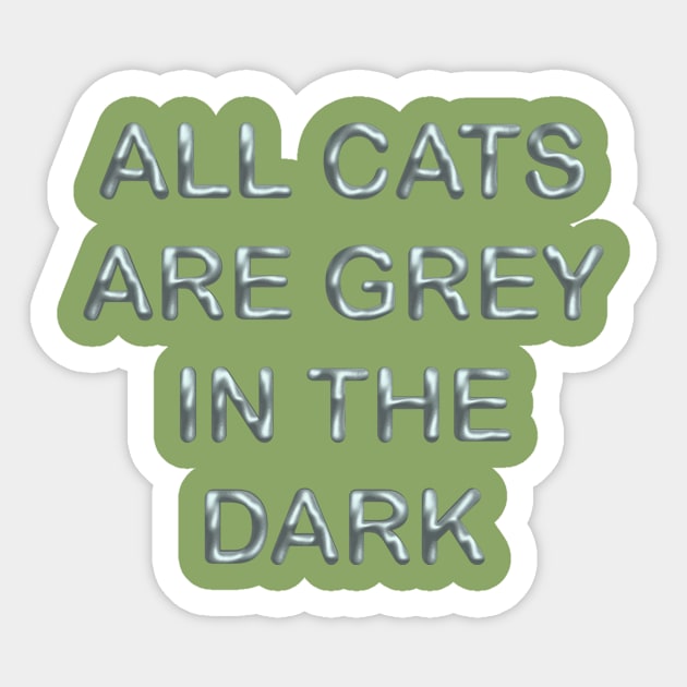 All cats are grey in the dark Sticker by desingmari